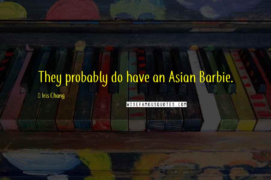 Iris Chang Quotes: They probably do have an Asian Barbie.
