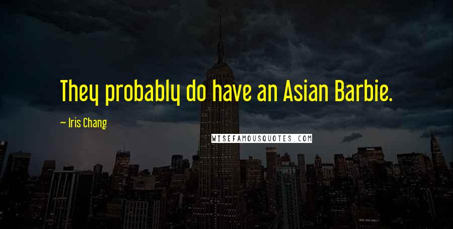 Iris Chang Quotes: They probably do have an Asian Barbie.