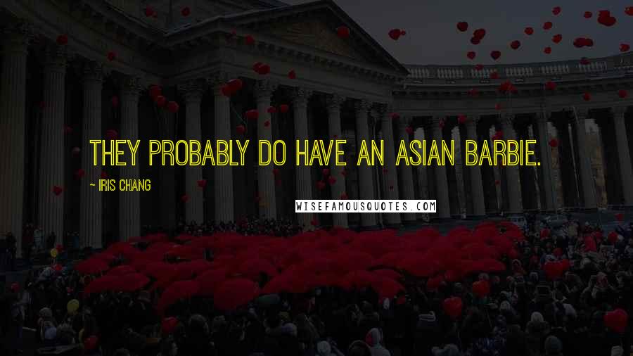 Iris Chang Quotes: They probably do have an Asian Barbie.
