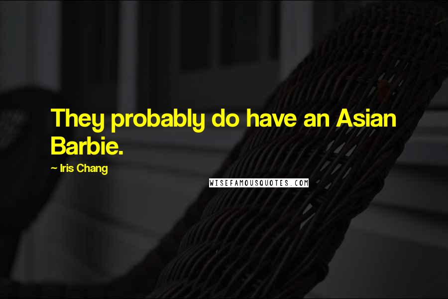 Iris Chang Quotes: They probably do have an Asian Barbie.