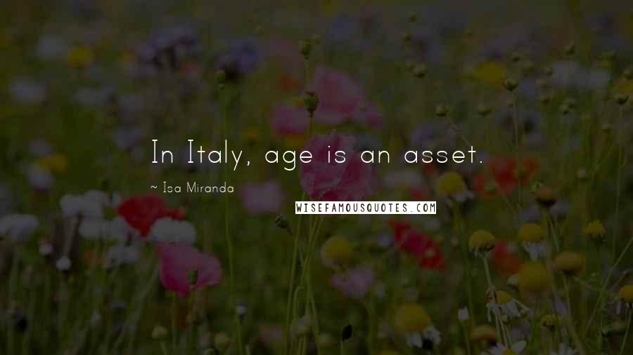Isa Miranda Quotes: In Italy, age is an asset.