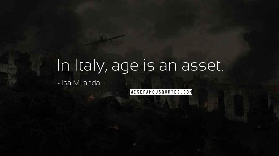 Isa Miranda Quotes: In Italy, age is an asset.