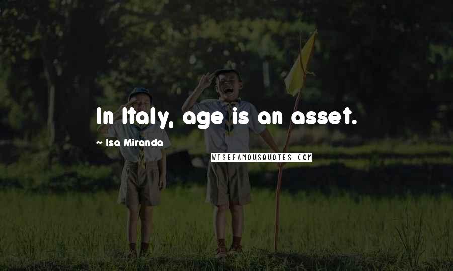 Isa Miranda Quotes: In Italy, age is an asset.