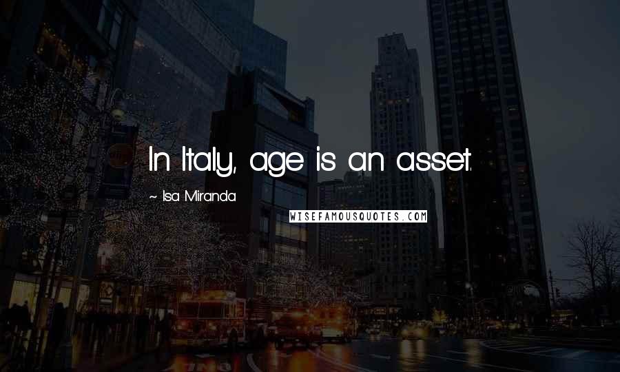 Isa Miranda Quotes: In Italy, age is an asset.