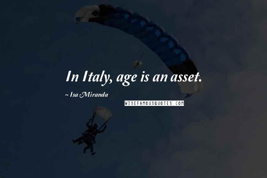 Isa Miranda Quotes: In Italy, age is an asset.