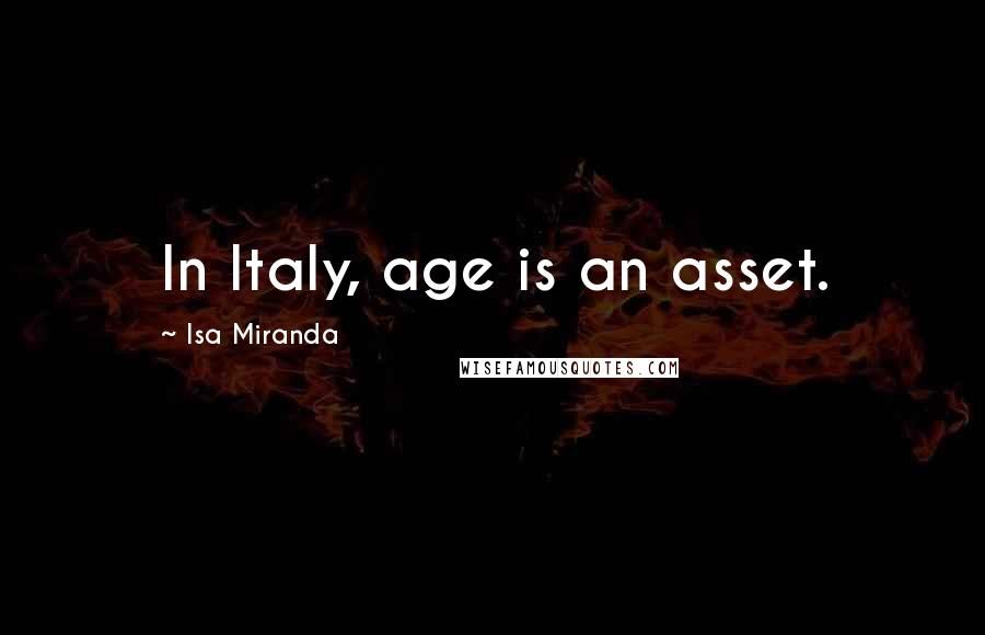 Isa Miranda Quotes: In Italy, age is an asset.