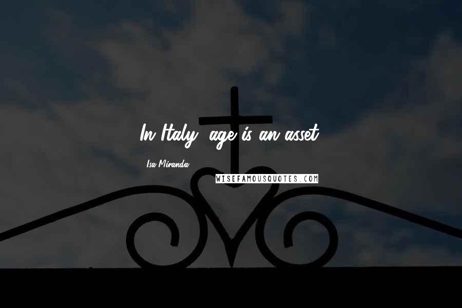 Isa Miranda Quotes: In Italy, age is an asset.