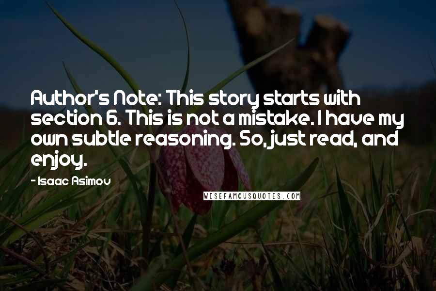 Isaac Asimov Quotes: Author's Note: This story starts with section 6. This is not a mistake. I have my own subtle reasoning. So, just read, and enjoy.