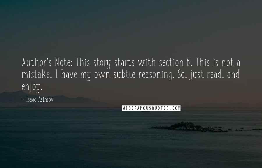 Isaac Asimov Quotes: Author's Note: This story starts with section 6. This is not a mistake. I have my own subtle reasoning. So, just read, and enjoy.