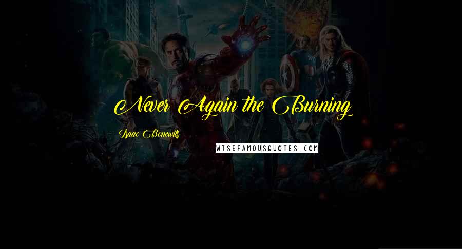 Isaac Bonewits Quotes: Never Again the Burning