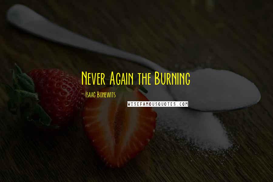 Isaac Bonewits Quotes: Never Again the Burning
