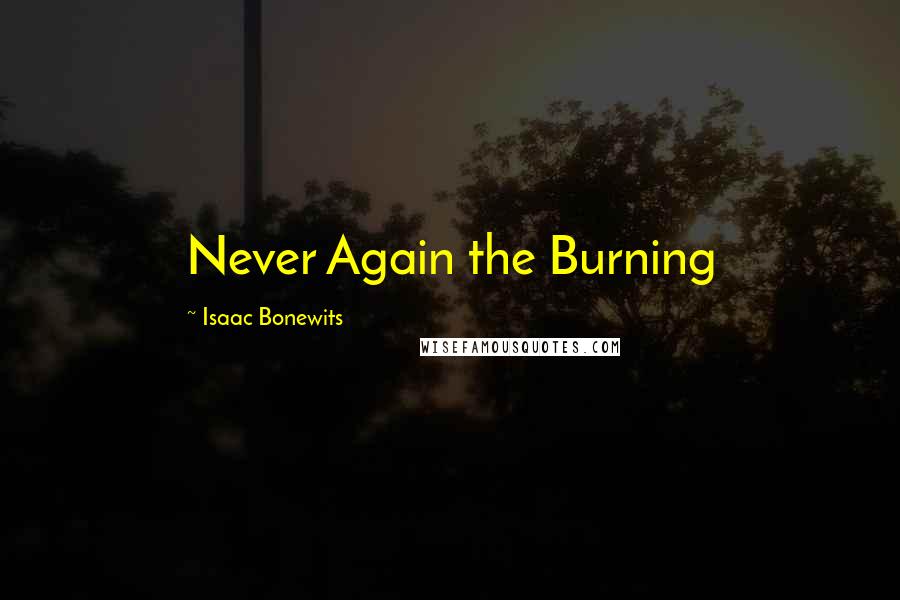 Isaac Bonewits Quotes: Never Again the Burning