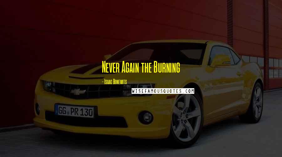 Isaac Bonewits Quotes: Never Again the Burning