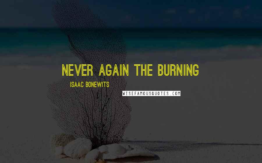 Isaac Bonewits Quotes: Never Again the Burning