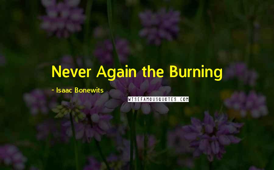 Isaac Bonewits Quotes: Never Again the Burning