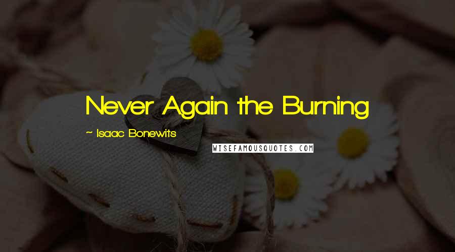 Isaac Bonewits Quotes: Never Again the Burning