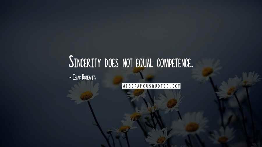 Isaac Bonewits Quotes: Sincerity does not equal competence.