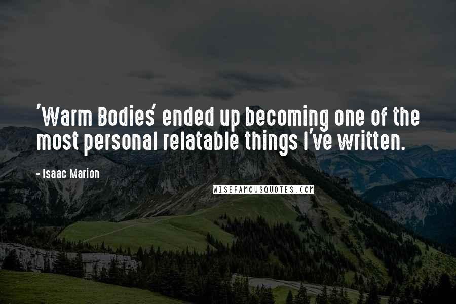 Isaac Marion Quotes: 'Warm Bodies' ended up becoming one of the most personal relatable things I've written.