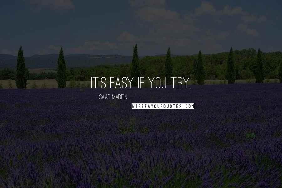 Isaac Marion Quotes: It's easy if you try.