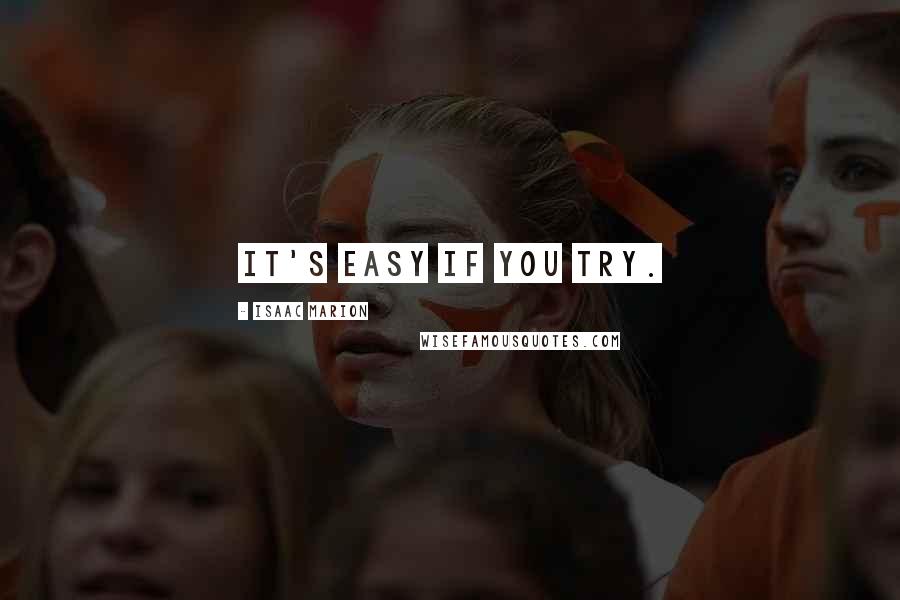 Isaac Marion Quotes: It's easy if you try.