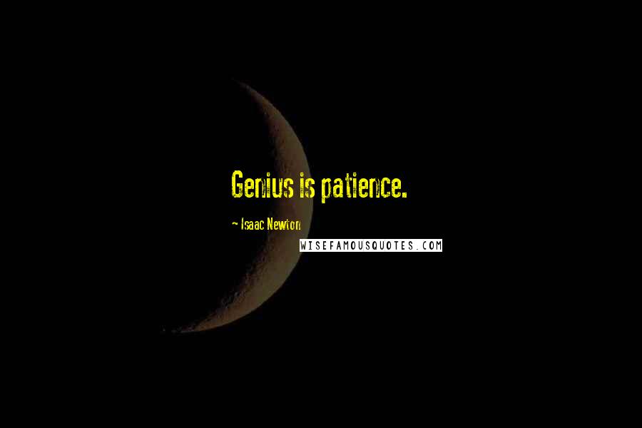 Isaac Newton Quotes: Genius is patience.