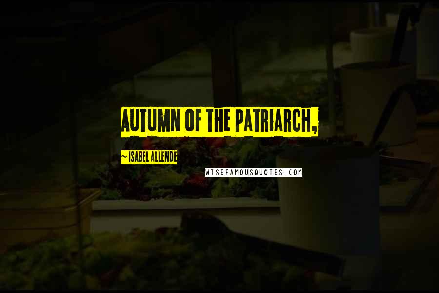 Isabel Allende Quotes: Autumn of the Patriarch,