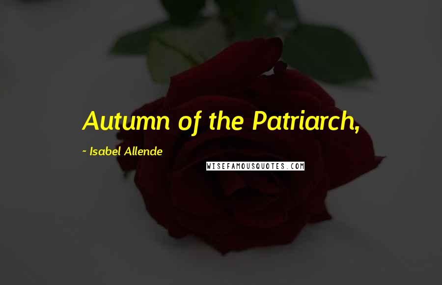 Isabel Allende Quotes: Autumn of the Patriarch,