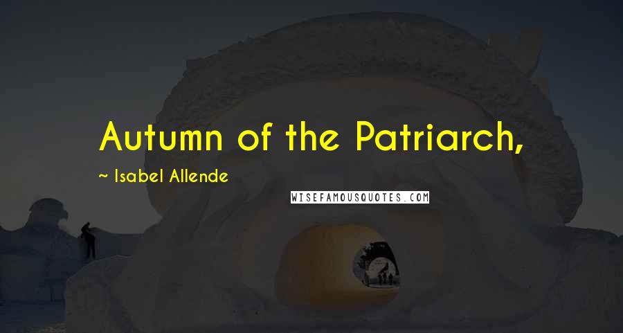 Isabel Allende Quotes: Autumn of the Patriarch,