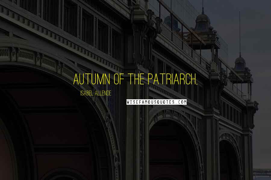 Isabel Allende Quotes: Autumn of the Patriarch,