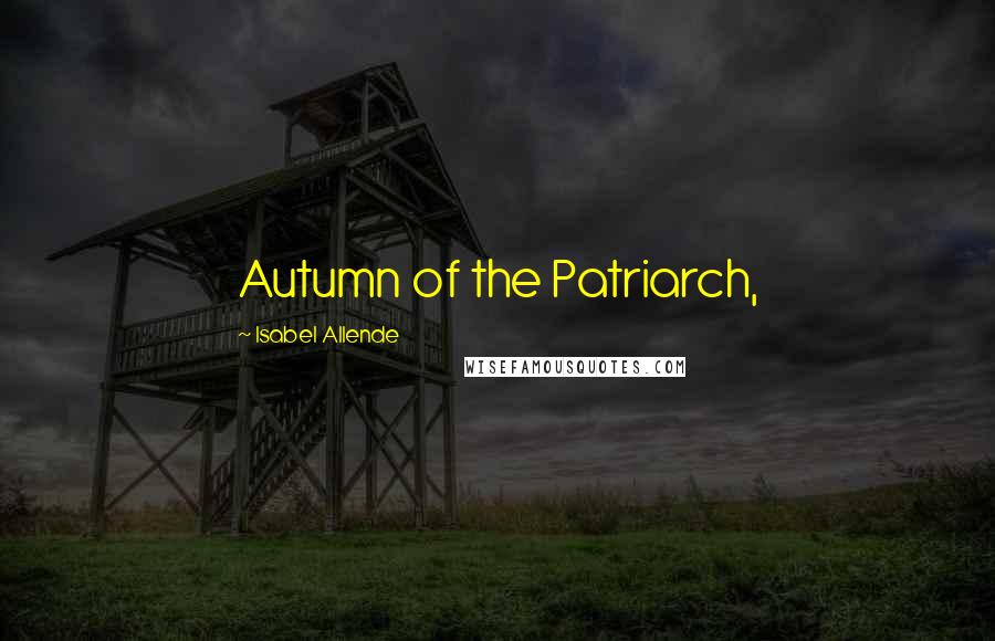 Isabel Allende Quotes: Autumn of the Patriarch,