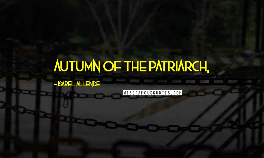 Isabel Allende Quotes: Autumn of the Patriarch,