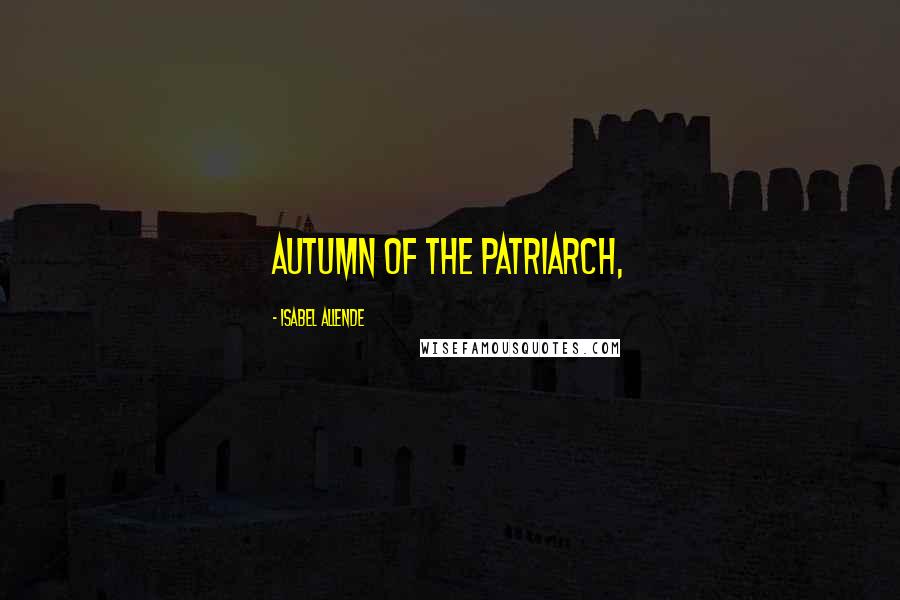 Isabel Allende Quotes: Autumn of the Patriarch,