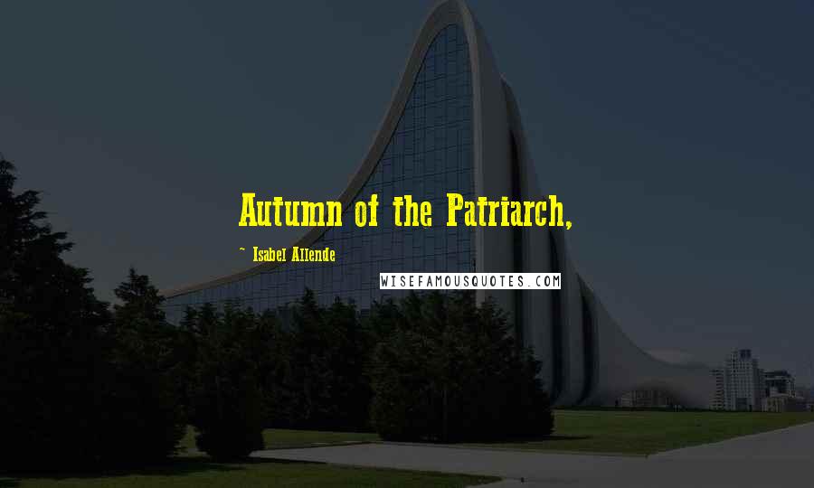 Isabel Allende Quotes: Autumn of the Patriarch,