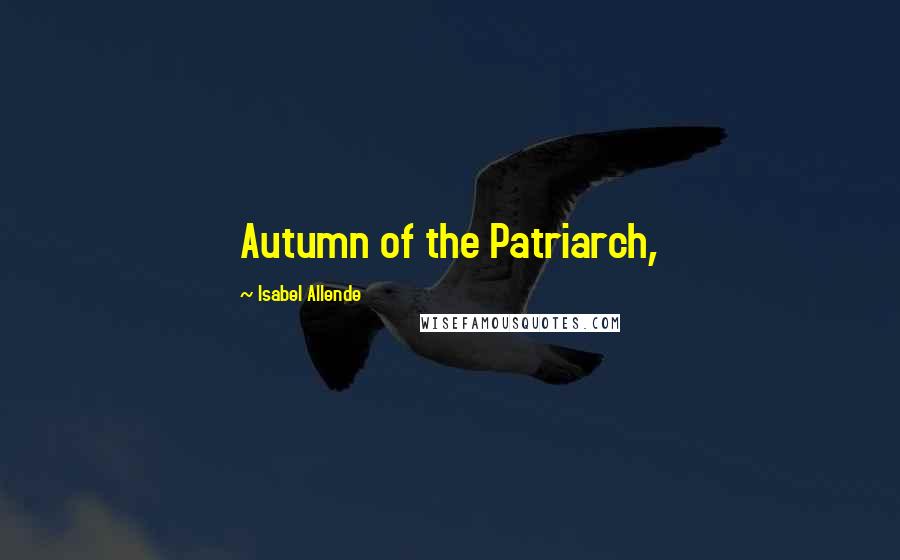 Isabel Allende Quotes: Autumn of the Patriarch,