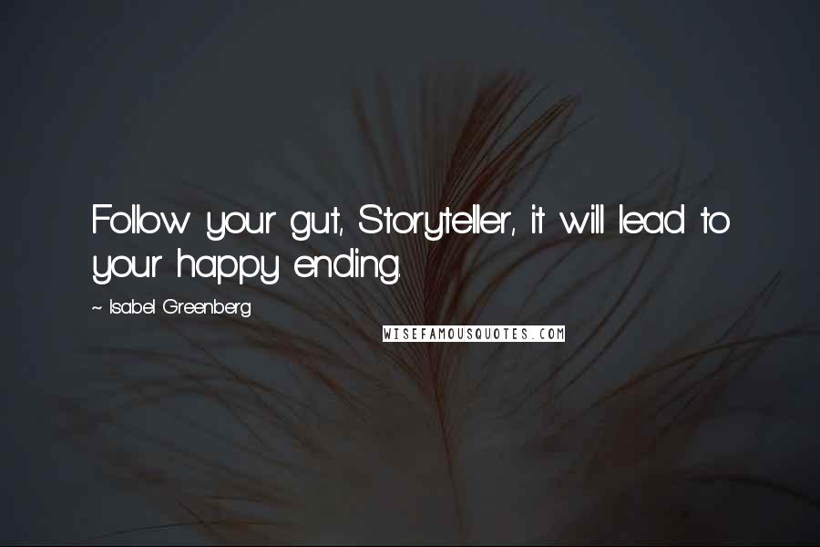 Isabel Greenberg Quotes: Follow your gut, Storyteller, it will lead to your happy ending.