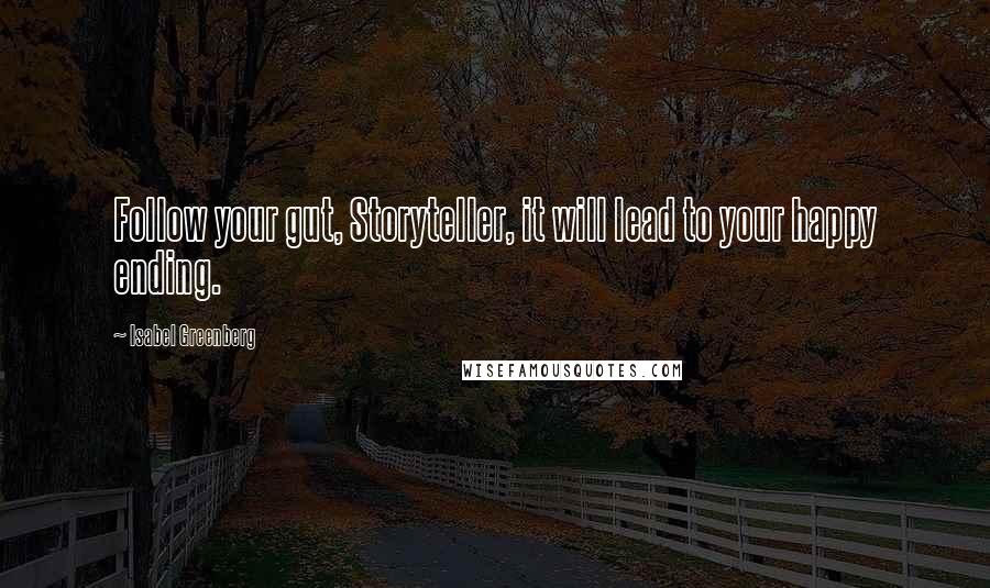 Isabel Greenberg Quotes: Follow your gut, Storyteller, it will lead to your happy ending.