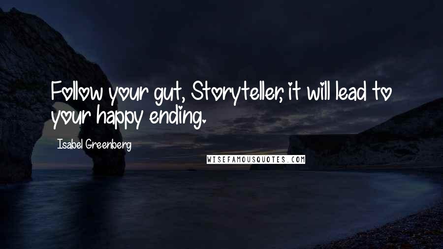 Isabel Greenberg Quotes: Follow your gut, Storyteller, it will lead to your happy ending.