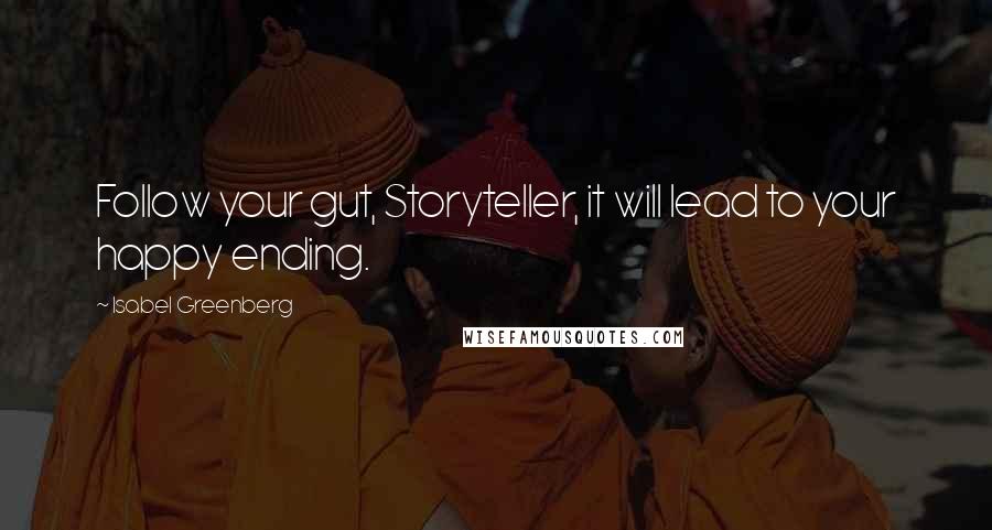 Isabel Greenberg Quotes: Follow your gut, Storyteller, it will lead to your happy ending.