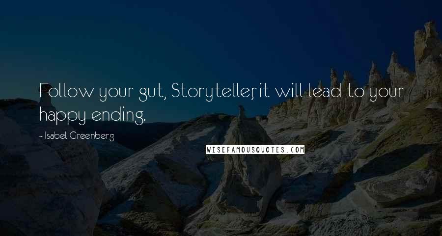 Isabel Greenberg Quotes: Follow your gut, Storyteller, it will lead to your happy ending.