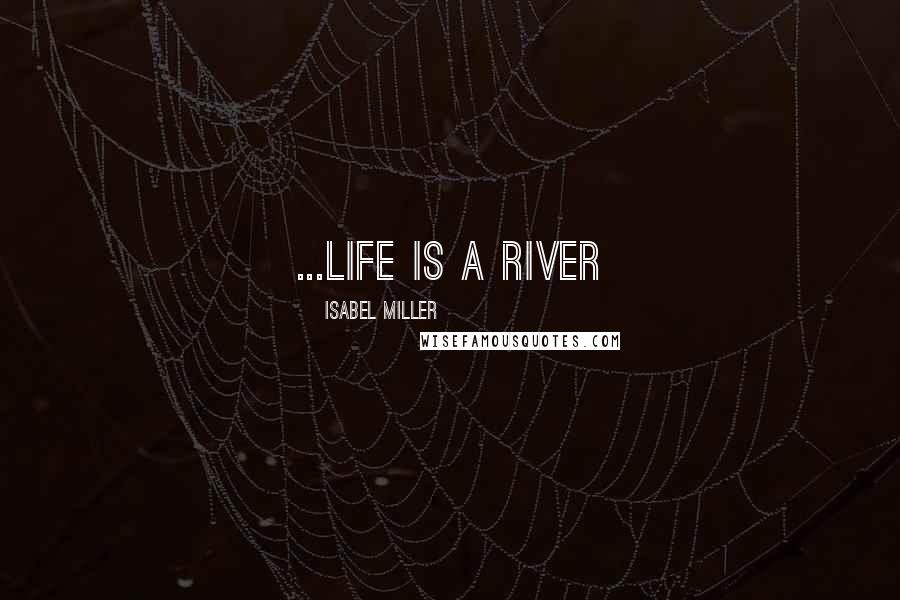 Isabel Miller Quotes: ...life is a river