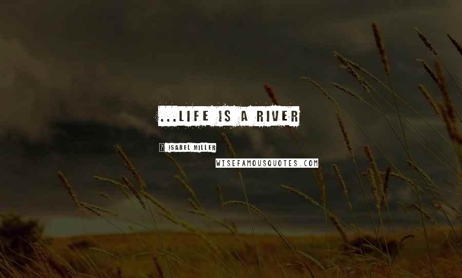 Isabel Miller Quotes: ...life is a river