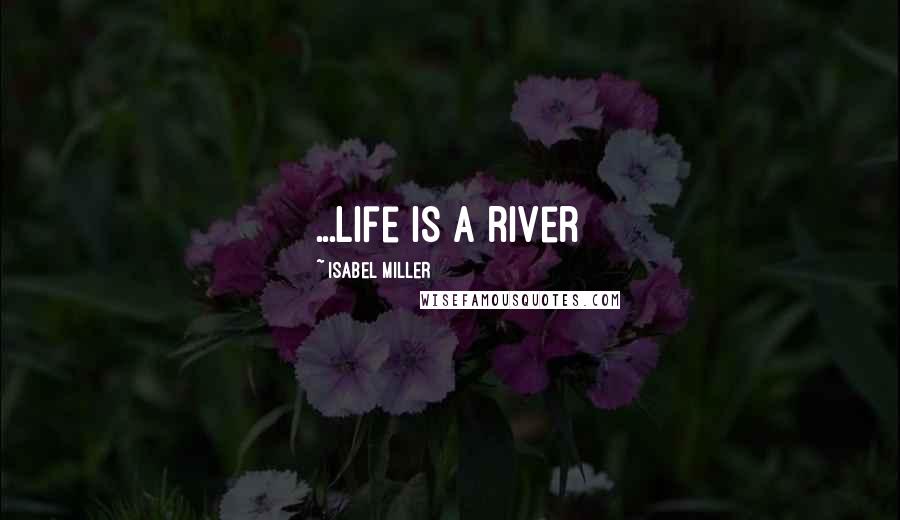 Isabel Miller Quotes: ...life is a river