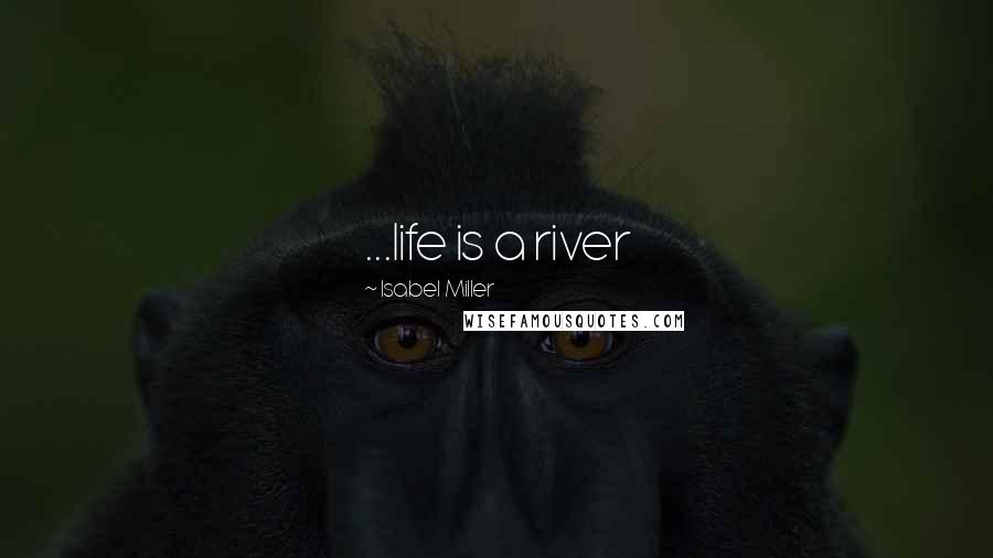 Isabel Miller Quotes: ...life is a river