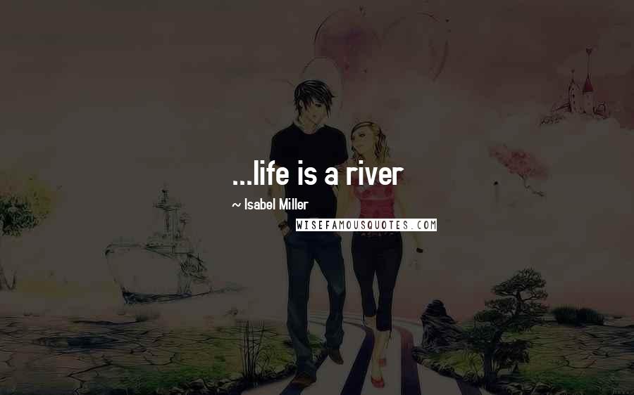 Isabel Miller Quotes: ...life is a river