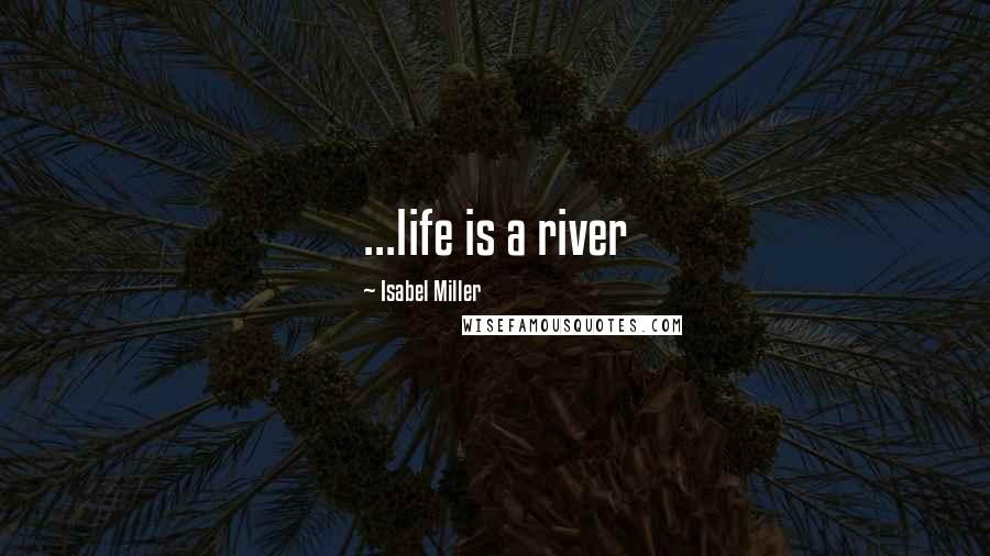 Isabel Miller Quotes: ...life is a river