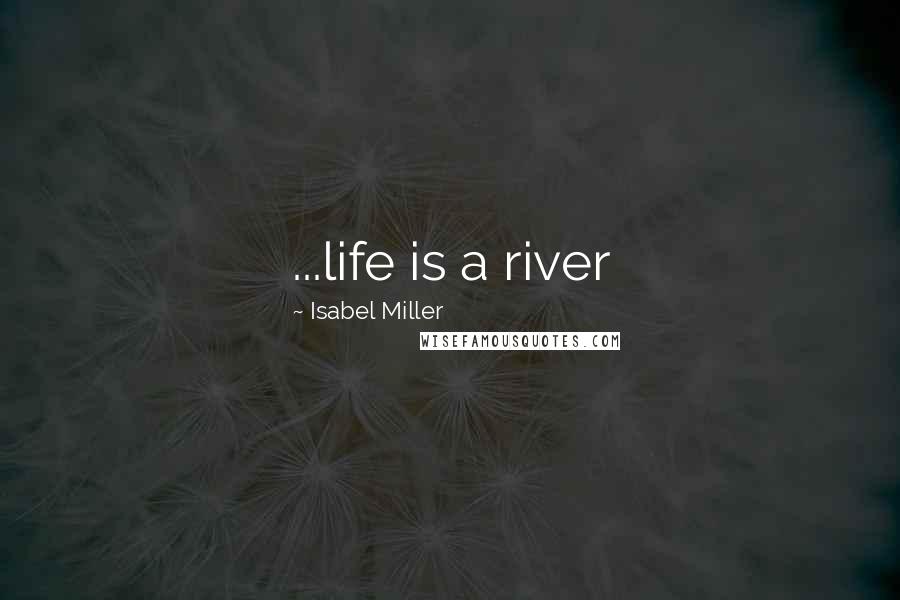 Isabel Miller Quotes: ...life is a river