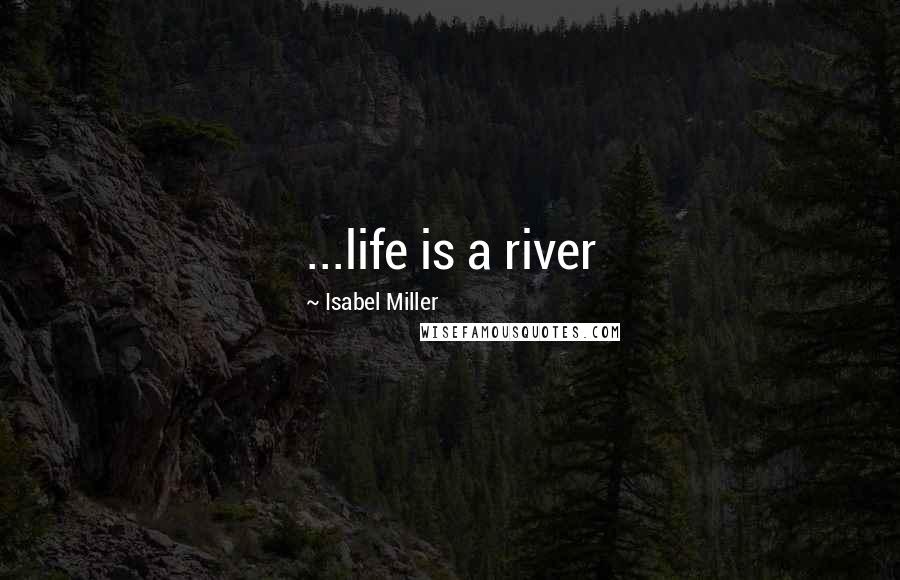 Isabel Miller Quotes: ...life is a river