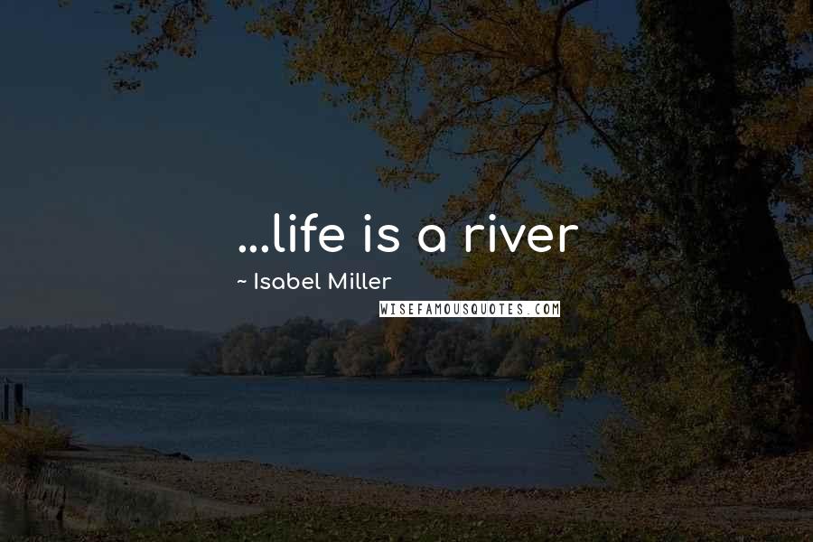 Isabel Miller Quotes: ...life is a river