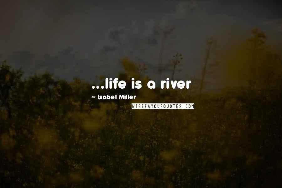 Isabel Miller Quotes: ...life is a river