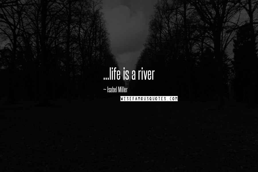 Isabel Miller Quotes: ...life is a river